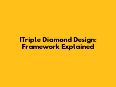 ITriple Diamond Design: Framework Explained