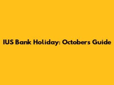 IUS Bank Holiday: October's Guide