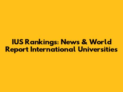 IUS Rankings: News & World Report International Universities