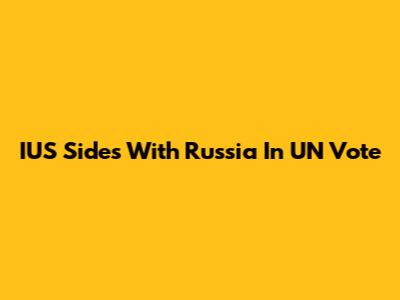 IUS Sides With Russia In UN Vote