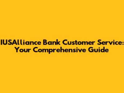 IUSAlliance Bank Customer Service: Your Comprehensive Guide