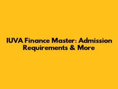 IUVA Finance Master: Admission Requirements & More