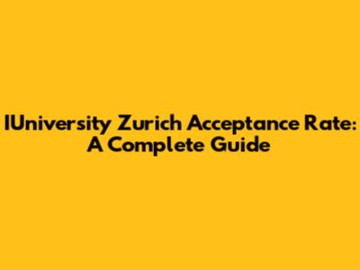 IUniversity Zurich Acceptance Rate: A Complete Guide
