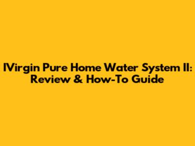 IVirgin Pure Home Water System II: Review & How-To Guide