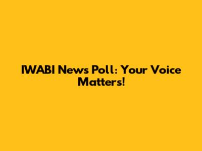 IWABI News Poll: Your Voice Matters!
