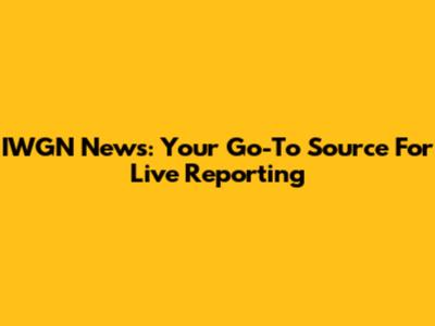 IWGN News: Your Go-To Source For Live Reporting