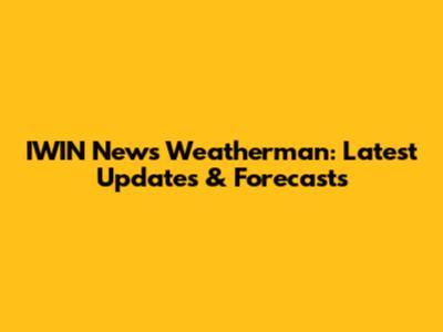 IWIN News Weatherman: Latest Updates & Forecasts
