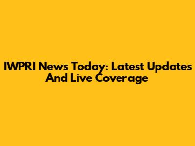 IWPRI News Today: Latest Updates And Live Coverage