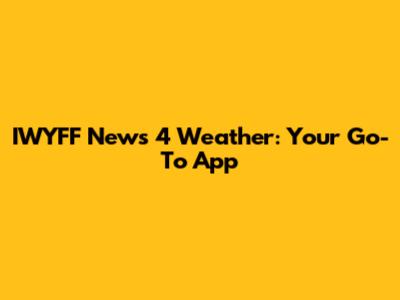 IWYFF News 4 Weather: Your Go-To App