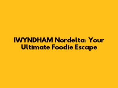 IWYNDHAM Nordelta: Your Ultimate Foodie Escape