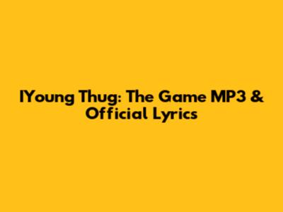 IYoung Thug: 'The Game' MP3 & Official Lyrics