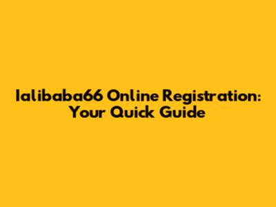Ialibaba66 Online Registration: Your Quick Guide