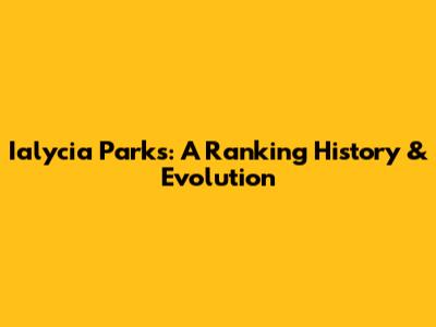 Ialycia Parks: A Ranking History & Evolution