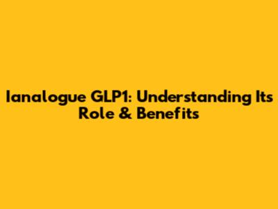 Ianalogue GLP1: Understanding Its Role & Benefits