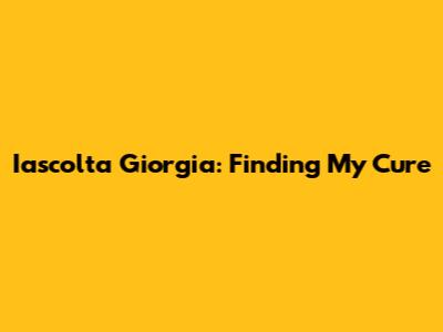Iascolta Giorgia: Finding My Cure