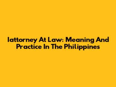 Iattorney At Law: Meaning And Practice In The Philippines