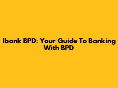 Ibank BPD: Your Guide To Banking With BPD
