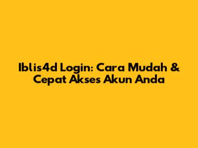 Iblis4d Login: Cara Mudah & Cepat Akses Akun Anda