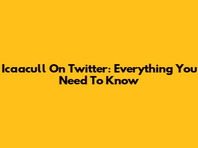 Icaacull On Twitter: Everything You Need To Know