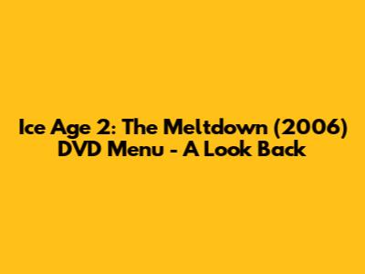 Ice Age 2: The Meltdown (2006) DVD Menu - A Look Back