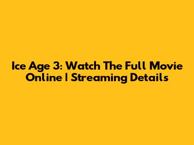 Ice Age 3: Watch The Full Movie Online | Streaming Details