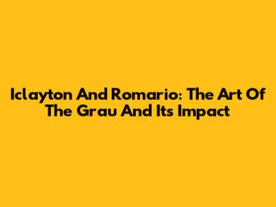 Iclayton And Romario: The Art Of The 'Grau' And Its Impact