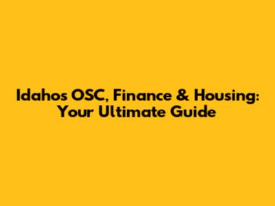 Idaho's OSC, Finance & Housing: Your Ultimate Guide