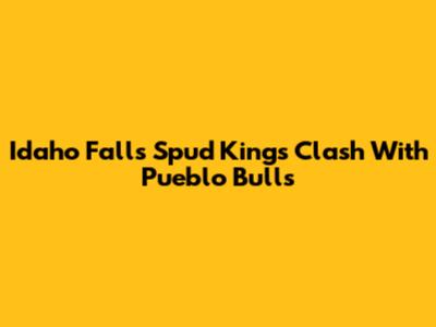 Idaho Falls Spud Kings Clash With Pueblo Bulls