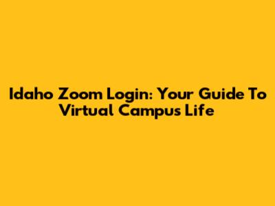 Idaho Zoom Login: Your Guide To Virtual Campus Life