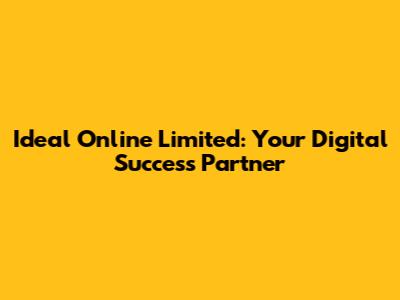 Ideal Online Limited: Your Digital Success Partner