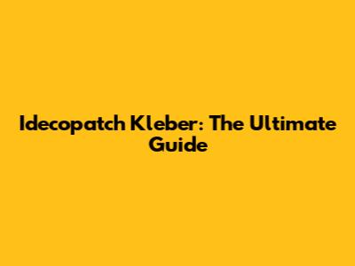 Idecopatch Kleber: The Ultimate Guide
