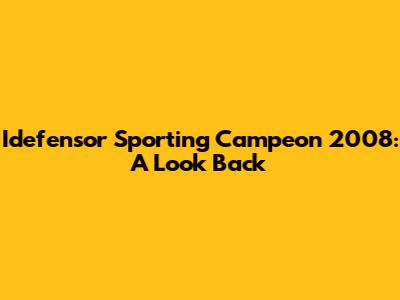 Idefensor Sporting Campeon 2008: A Look Back