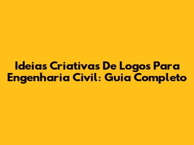 Ideias Criativas De Logos Para Engenharia Civil: Guia Completo