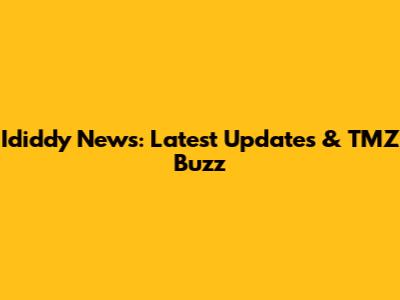 Ididdy News: Latest Updates & TMZ Buzz