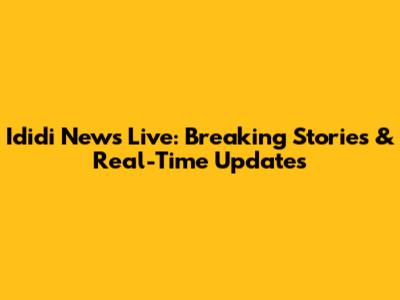 Ididi News Live: Breaking Stories & Real-Time Updates