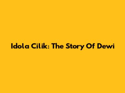 Idola Cilik: The Story Of Dewi