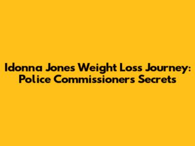 Idonna Jones Weight Loss Journey: Police Commissioner's Secrets