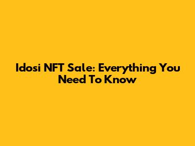 Idosi NFT Sale: Everything You Need To Know