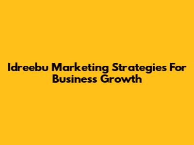Idreebu Marketing Strategies For Business Growth