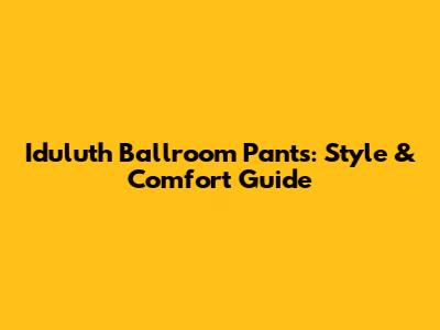 Iduluth Ballroom Pants: Style & Comfort Guide