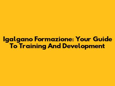Igalgano Formazione: Your Guide To Training And Development
