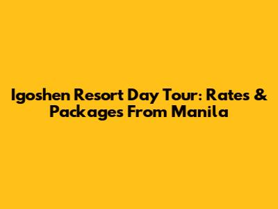 Igoshen Resort Day Tour: Rates & Packages From Manila