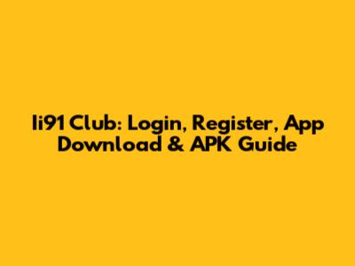 Ii91 Club: Login, Register, App Download & APK Guide