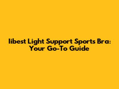 Iibest Light Support Sports Bra: Your Go-To Guide
