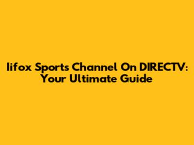 Iifox Sports Channel On DIRECTV: Your Ultimate Guide