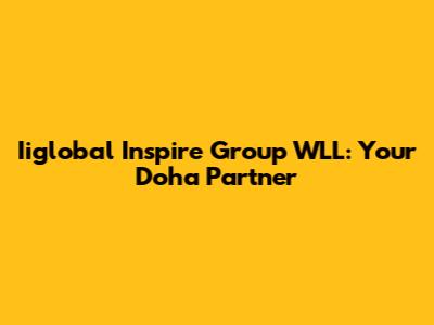 Iiglobal Inspire Group WLL: Your Doha Partner