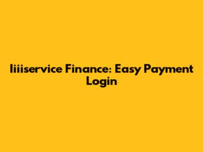 Iiiiservice Finance: Easy Payment Login