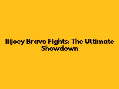 Iiijoey Bravo Fights: The Ultimate Showdown