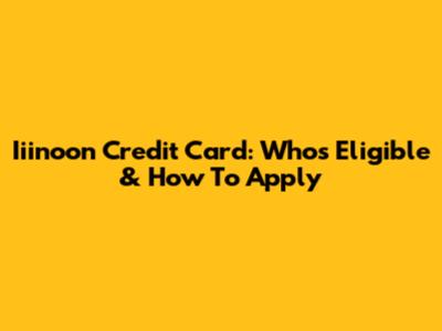 Iiinoon Credit Card: Who's Eligible & How To Apply