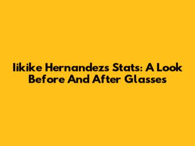 Iikike Hernandez's Stats: A Look Before And After Glasses